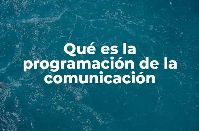 Qué es la Programación de la Comunicación