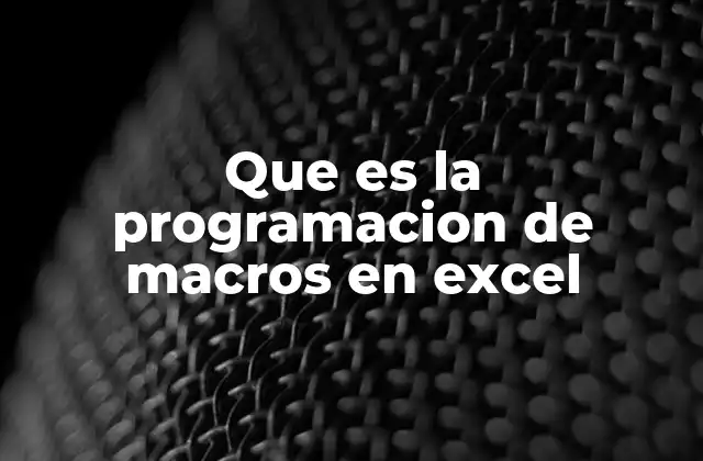 Que es la Programacion de Macros en Excel