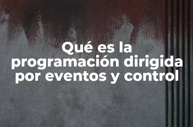 Qué es la Programación Dirigida por Eventos y Control