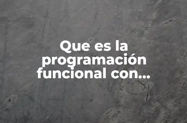 Conceptos fundamentales detrás de la programación funcional