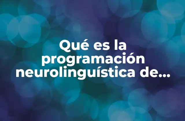 Qué es la Programación Neurolinguística de Bandlery Grinder