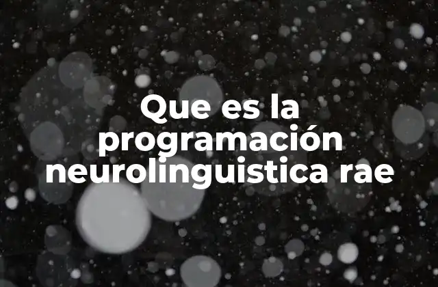 Que es la Programación Neurolinguistica Rae