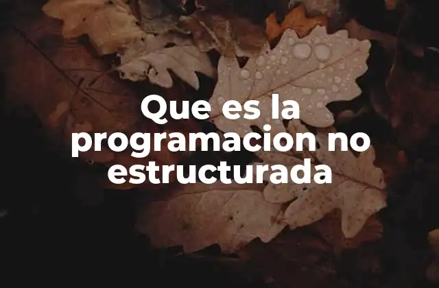 El legado de la programación no estructurada