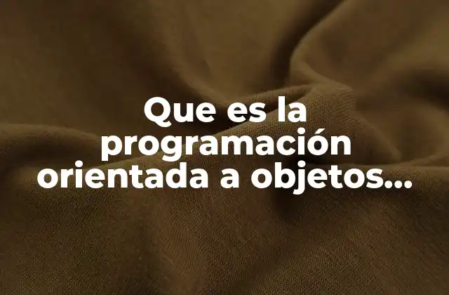 Que es la Programación Orientada a Objetos Basado en Clases