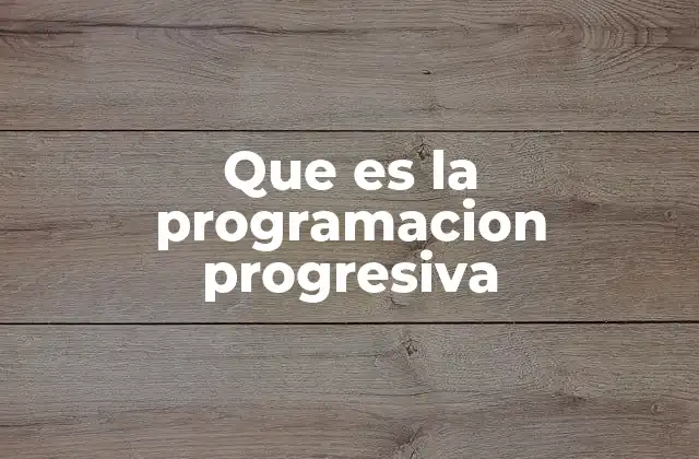 Que es la Programacion Progresiva