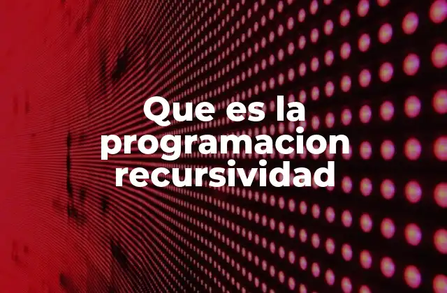 Que es la Programacion Recursividad