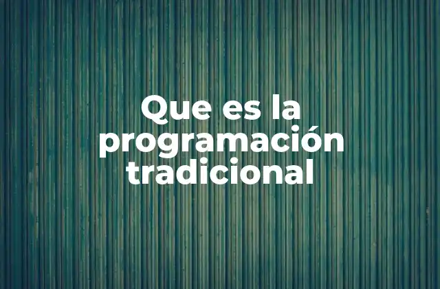 Que es la Programación Tradicional