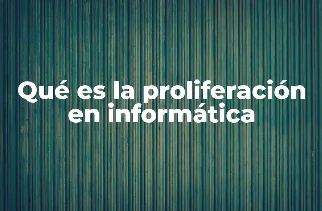 Qué es la Proliferación en Informática