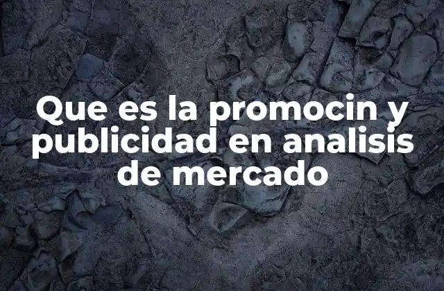 Que es la Promocin y Publicidad en Analisis de Mercado