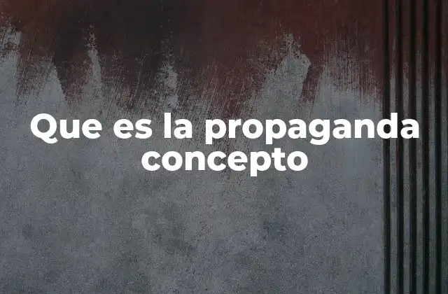 Que es la Propaganda Concepto