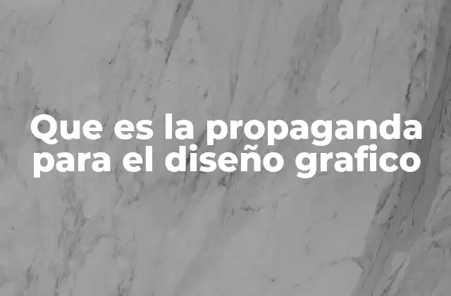 Que es la Propaganda para el Diseño Grafico