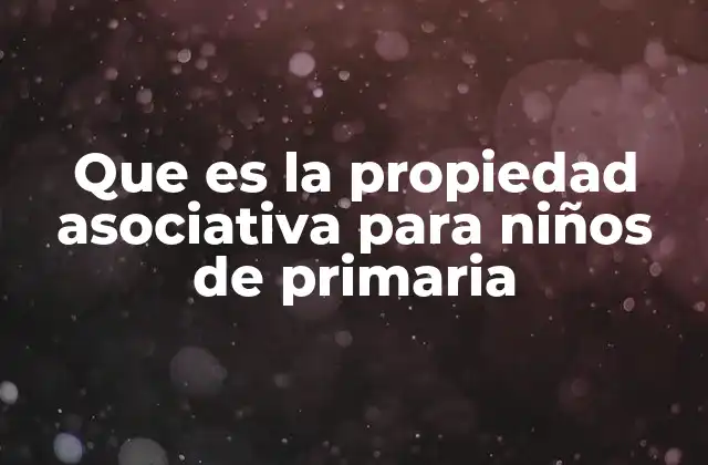 Que es la Propiedad Asociativa para Niños de Primaria