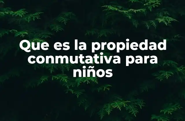 Que es la Propiedad Conmutativa para Niños 2 Cómo se enseña la propiedad conmutativa de manera comprensible