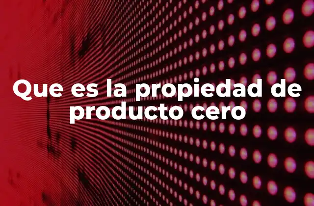 Que es la Propiedad de Producto Cero