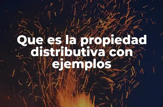 Que es la Propiedad Distributiva con Ejemplos