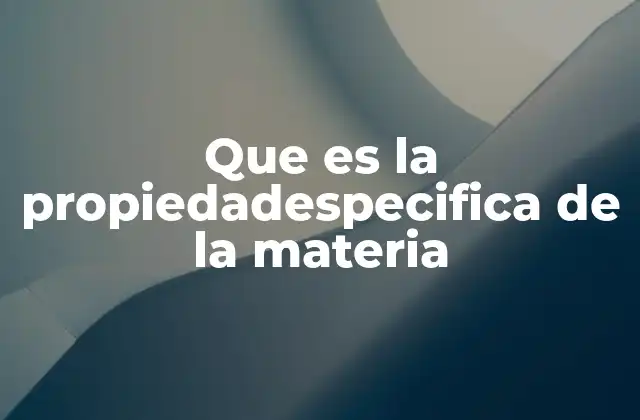 Características que definen la materia sin mencionar directamente la propiedad específica