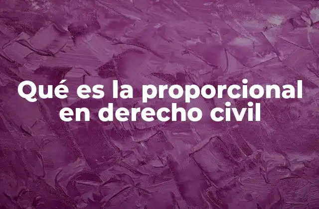 Qué es la Proporcional en Derecho Civil
