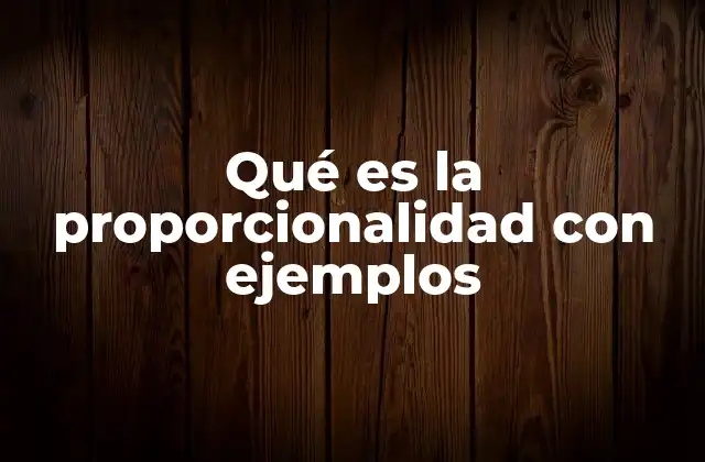 Qué es la Proporcionalidad con Ejemplos