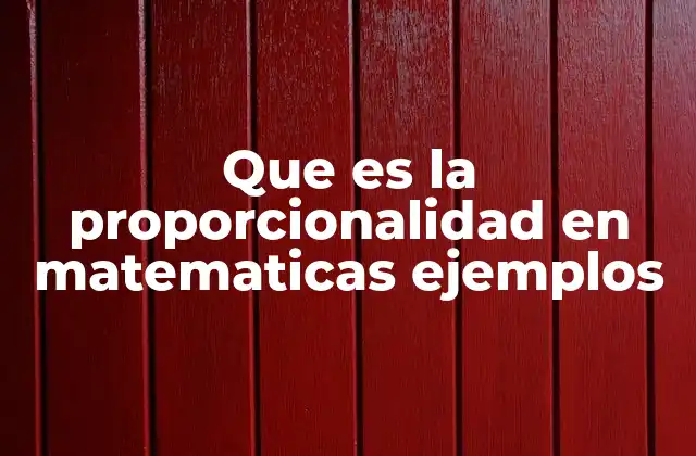 Que es la Proporcionalidad en Matematicas Ejemplos