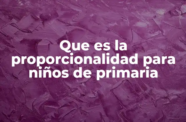 Que es la Proporcionalidad para Niños de Primaria