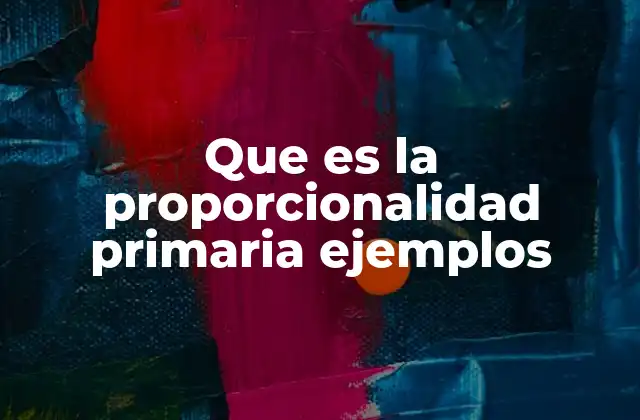 Que es la Proporcionalidad Primaria Ejemplos