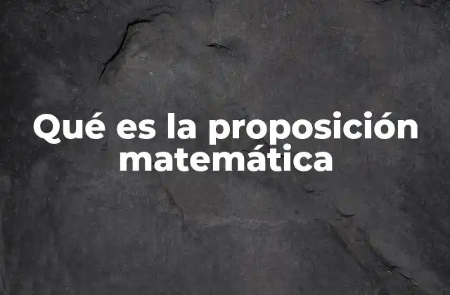 Qué es la Proposición Matemática