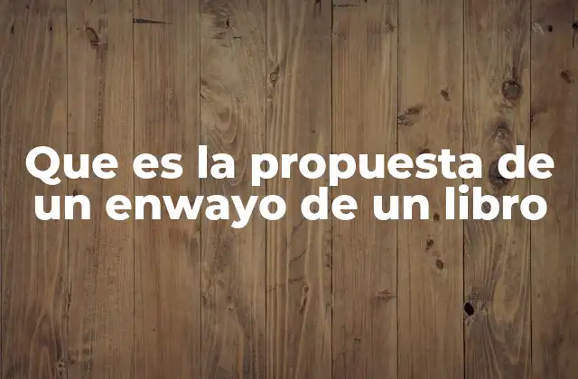 Que es la Propuesta de un Enwayo de un Libro