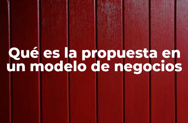 Qué es la Propuesta en un Modelo de Negocios