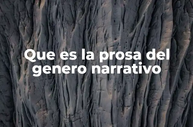 Que es la Prosa Del Genero Narrativo