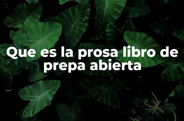 Que es la Prosa Libro de Prepa Abierta 2 La importancia de la prosa en la educación
