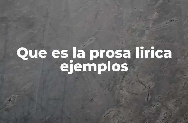 Que es la Prosa Lirica Ejemplos