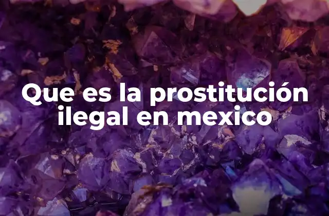 Que es la Prostitución Ilegal en Mexico
