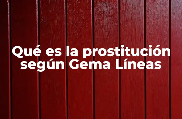 Qué es la Prostitución según Gema Líneas