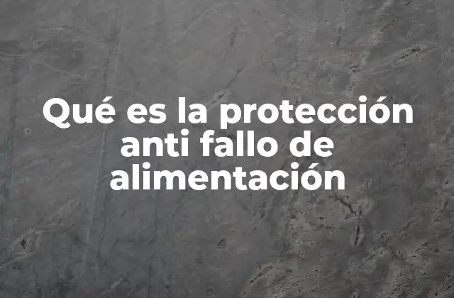 Qué es la Protección Anti Fallo de Alimentación 2 La importancia de mantener la estabilidad eléctrica en sistemas críticos