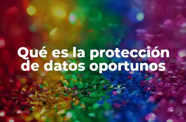 Qué es la Protección de Datos Oportunos