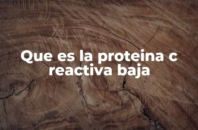 Que es la Proteina C Reactiva Baja