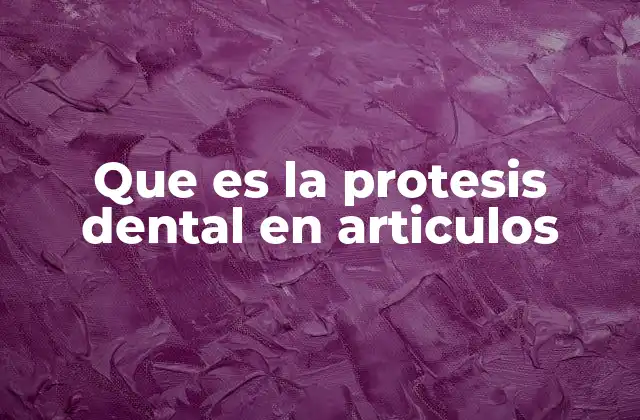 Que es la Protesis Dental en Articulos