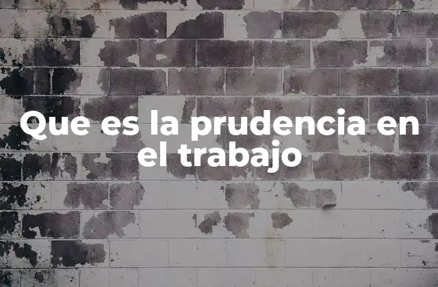 Que es la Prudencia en el Trabajo