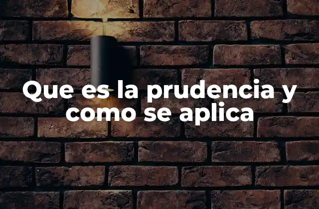 Que es la Prudencia y como Se Aplica