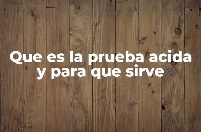 Que es la Prueba Acida y para que Sirve