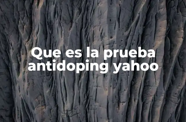 Que es la Prueba Antidoping Yahoo 2 La importancia de estar informado sobre los controles antidoping