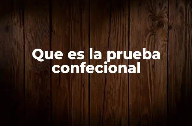 Que es la Prueba Confecional