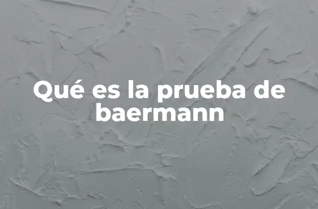 Qué es la Prueba de Baermann