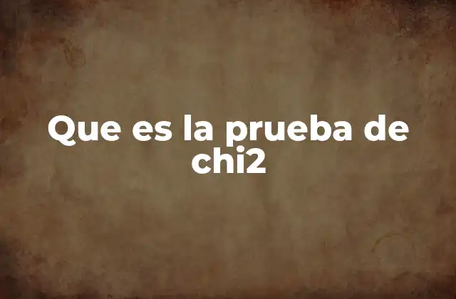 Que es la Prueba de Chi2