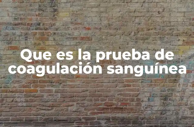Que es la Prueba de Coagulación Sanguínea