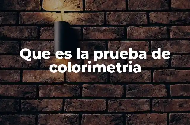 Que es la Prueba de Colorimetria