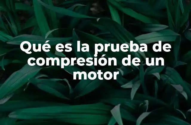 Qué es la Prueba de Compresión de un Motor