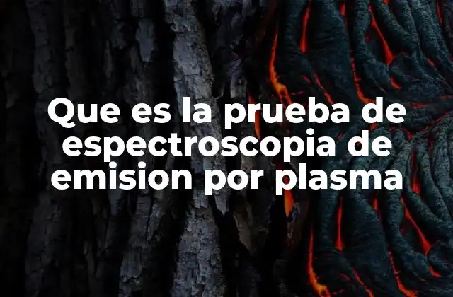 Que es la Prueba de Espectroscopia de Emision por Plasma