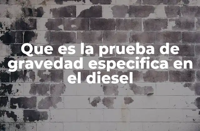 Que es la Prueba de Gravedad Especifica en el Diesel