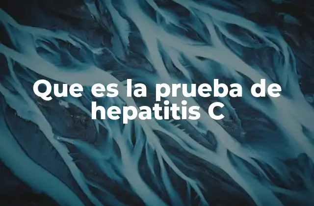 Que es la Prueba de Hepatitis C